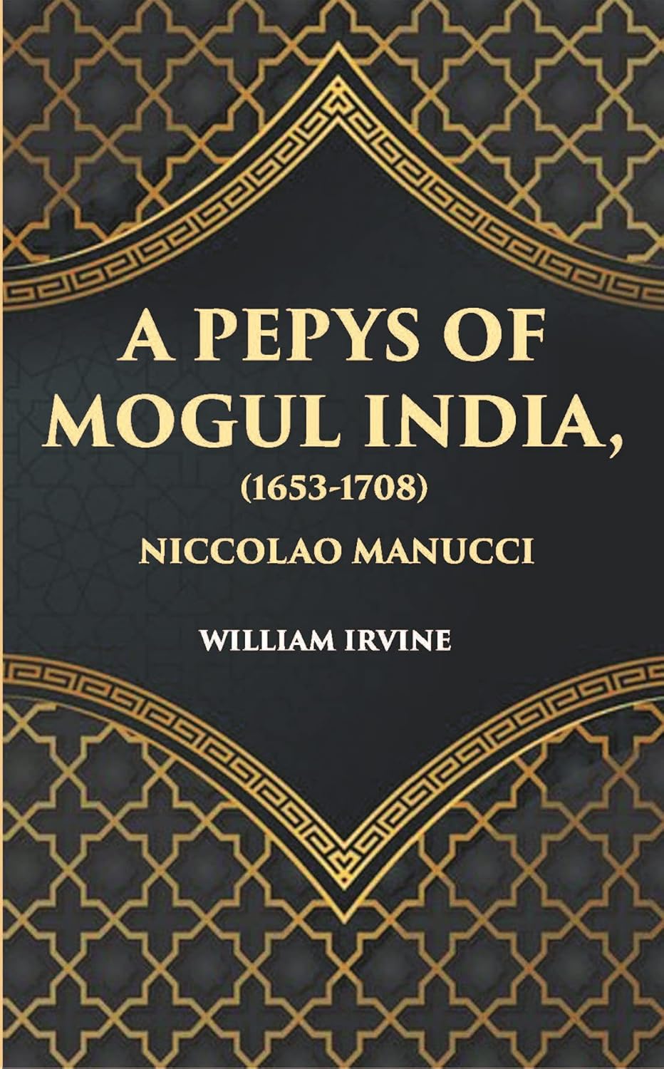 A Pepys Of Mogul India1653-1708: Being An Abridged Edition Of The “Storia Do Mogor” Of Niccolao Manucci - PAPERBACK