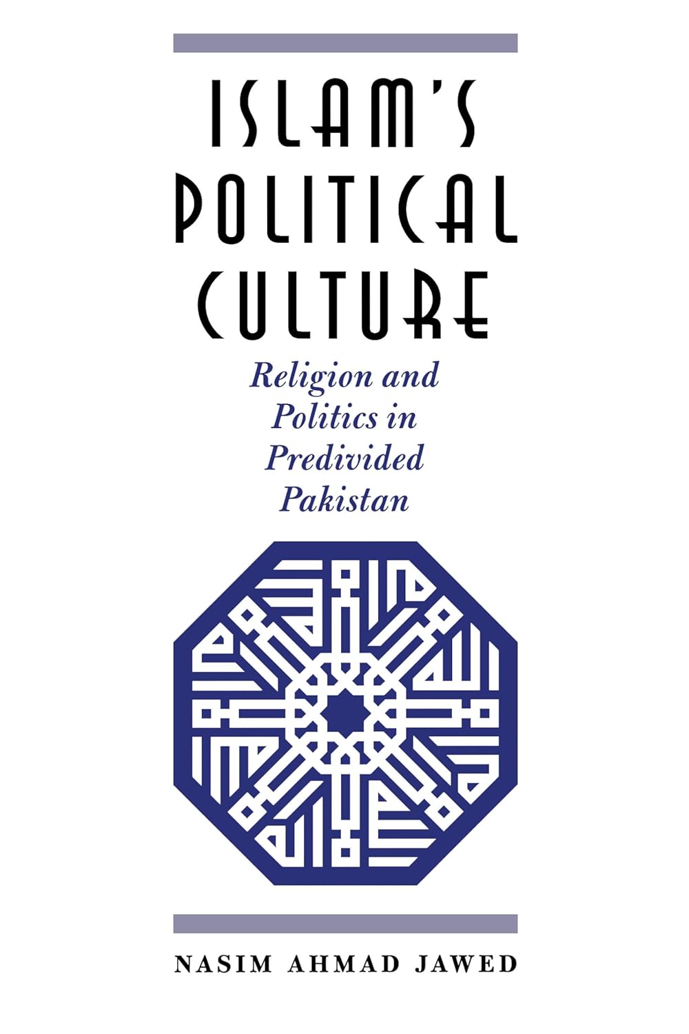 ISLAM`S POLITICAL CULTURE: RELIGION AND POLITICS IN PREDIVIDED PAKISTAN