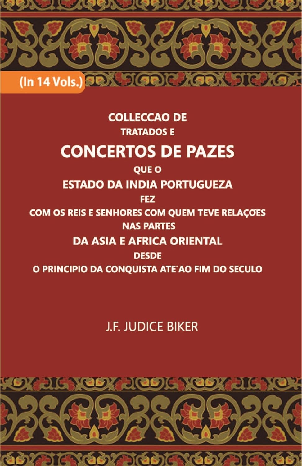 Colleccao De Tratados E Concertos De Pazes:- Que O Estado Da India Portuguezafezcom Os Reis E Senhores Com Quem Teve Relacoesnas Partes - PAPERBACK , VOL -1