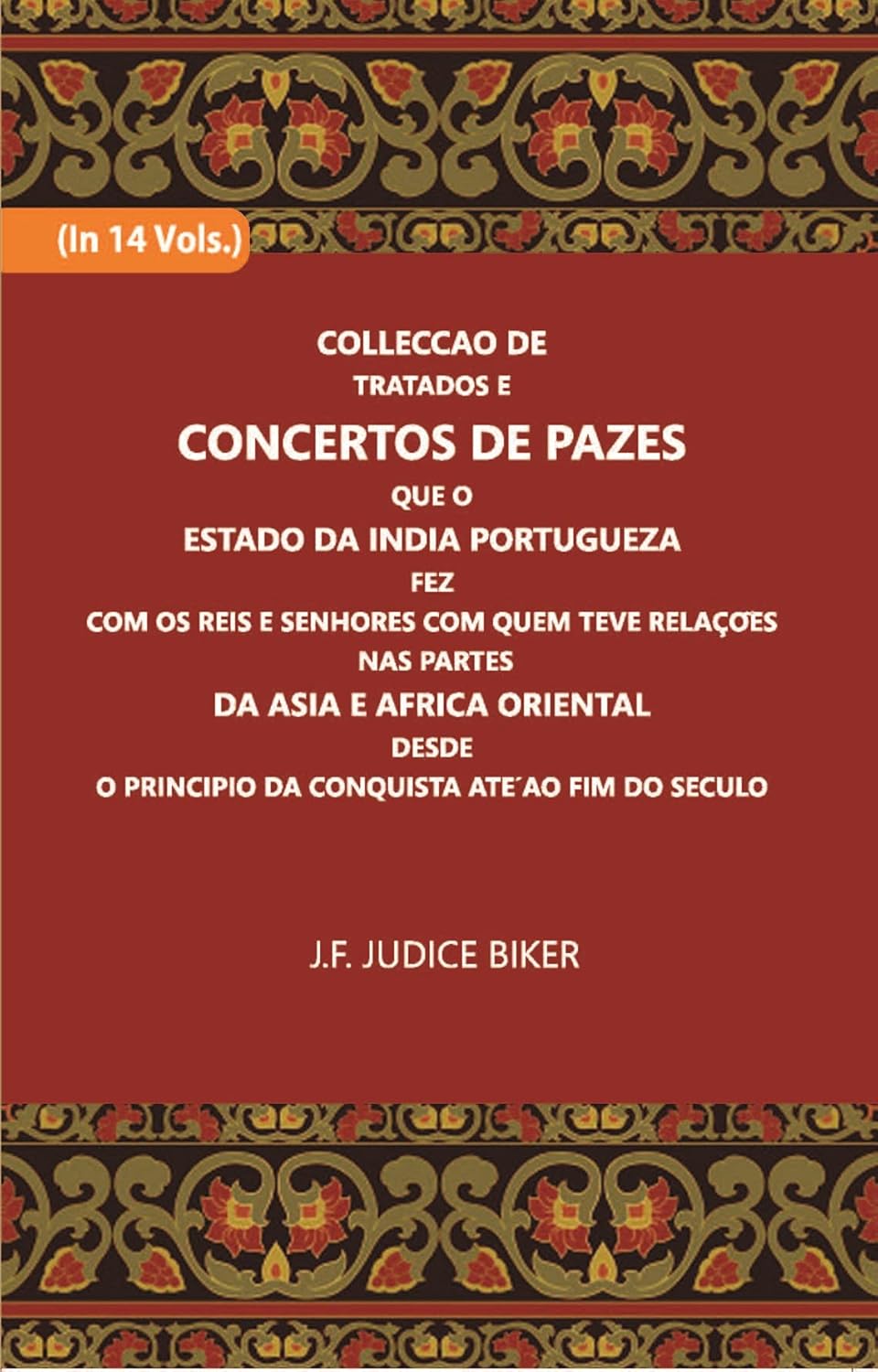Colleccao De Tratados E Concertos De Pazes:- Que O Estado Da India Portuguezafezcom Os Reis E Senhores Com Quem Teve Relacoesnas Partes - HARDCOVER , VOL- 12