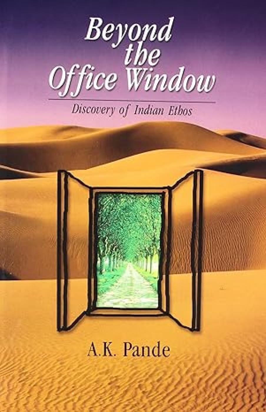 Beyond the Office Window: Discovery of Indian Ethos - Hardcover