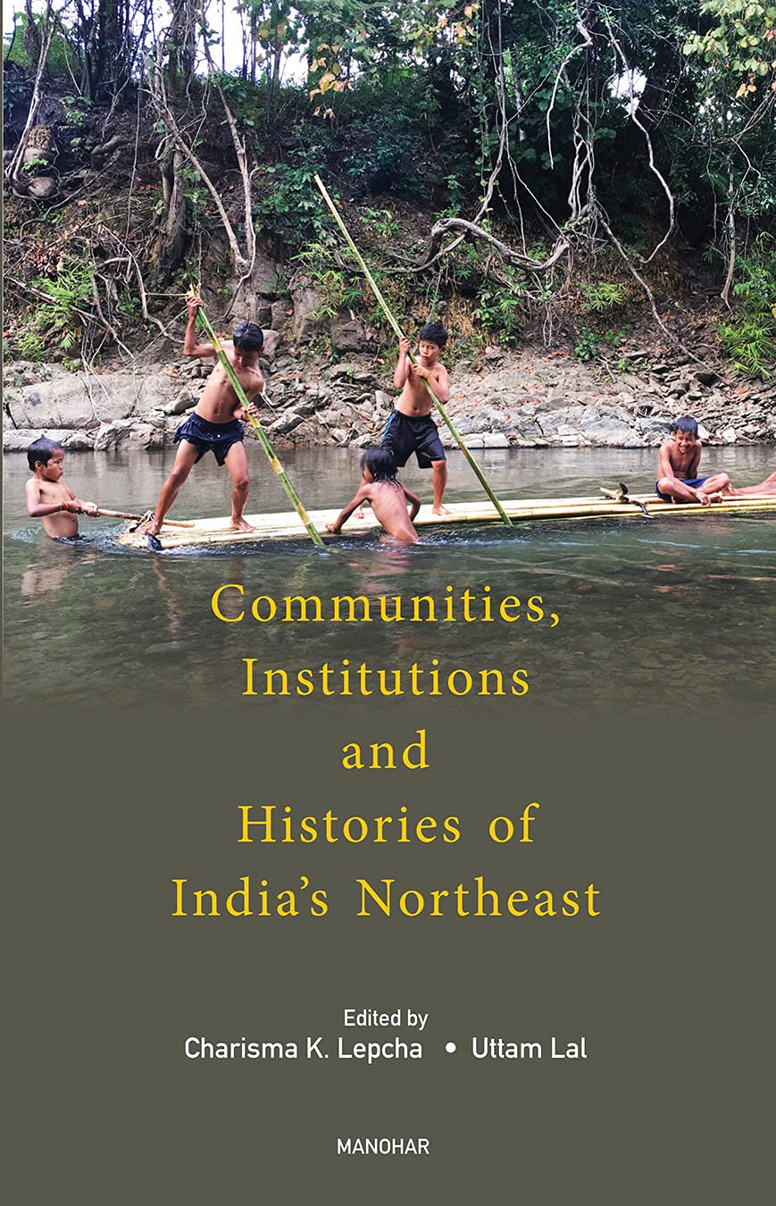 COMMUNITIES, INSTITUTIONS AND HISTORIES OF INDIA'S NORTHEAST