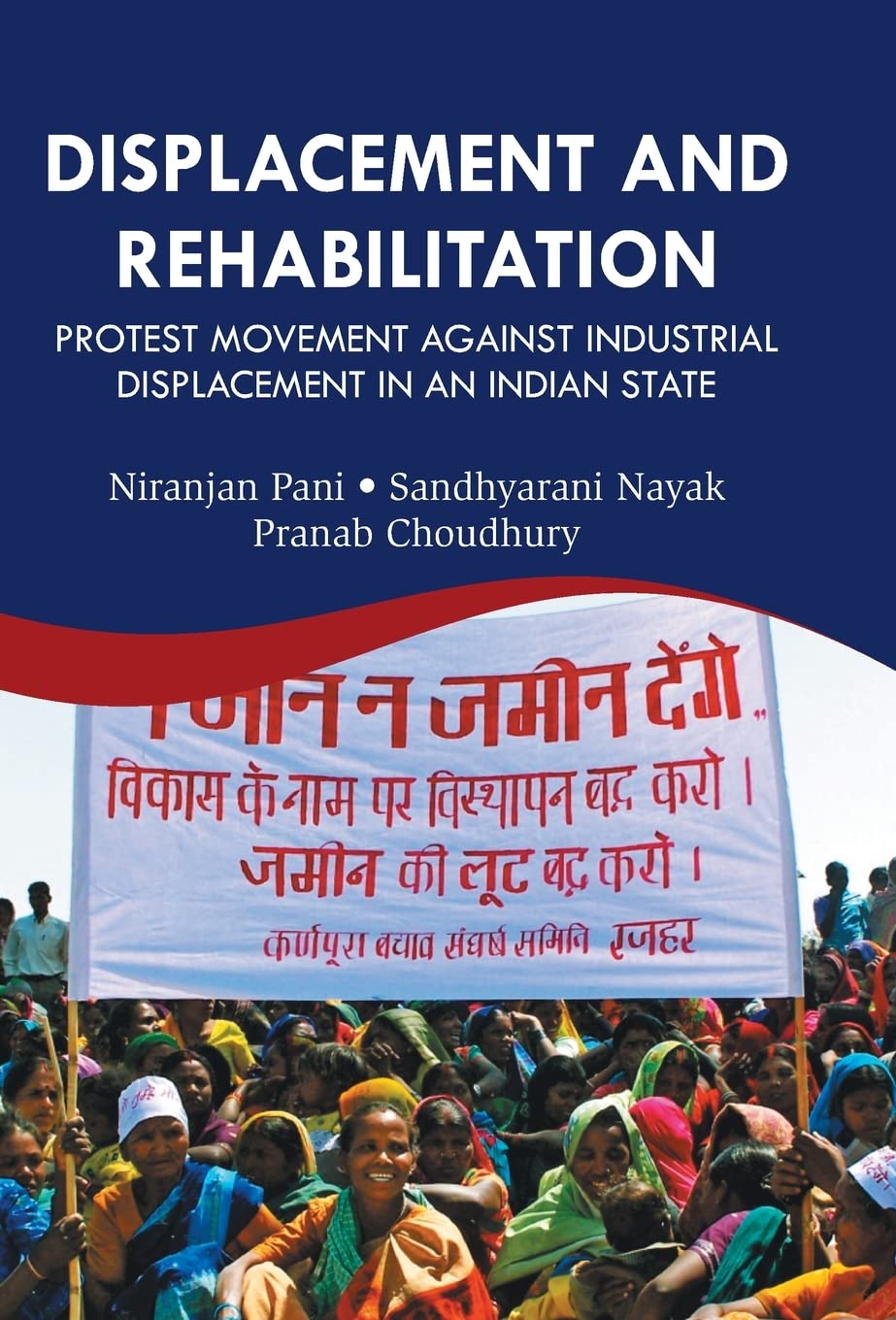 Displacement and Rehabilitation : Protest Movement Against Industrial Displacement in an Indian State