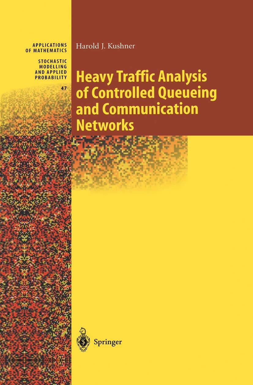 HEAVY TRAFFIC ANALYSIS OF CONTROLLED QUEUEING AND COMMUNICATION NETWORKS (STOCHASTIC MODELLING AND APPLIED PROBABILITY, VOLUME 47)