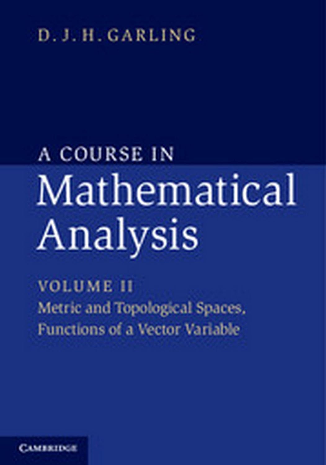 COURSE IN MATHEMATICAL ANALYSIS SOUTH ASIAN EDITION: VOLUME 2 : METRIC AND TOPOLOGICAL SPACES, FUNCTIONS OF A VECTOR VARIABLE
