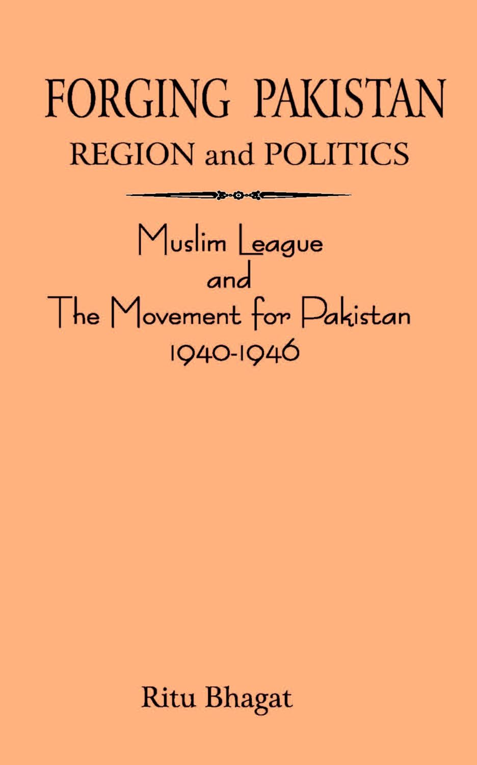 Forging Pakistan Religion and Politics: Muslim League and the Movement for Pakistan 1940-1946 - HARDCOVER
