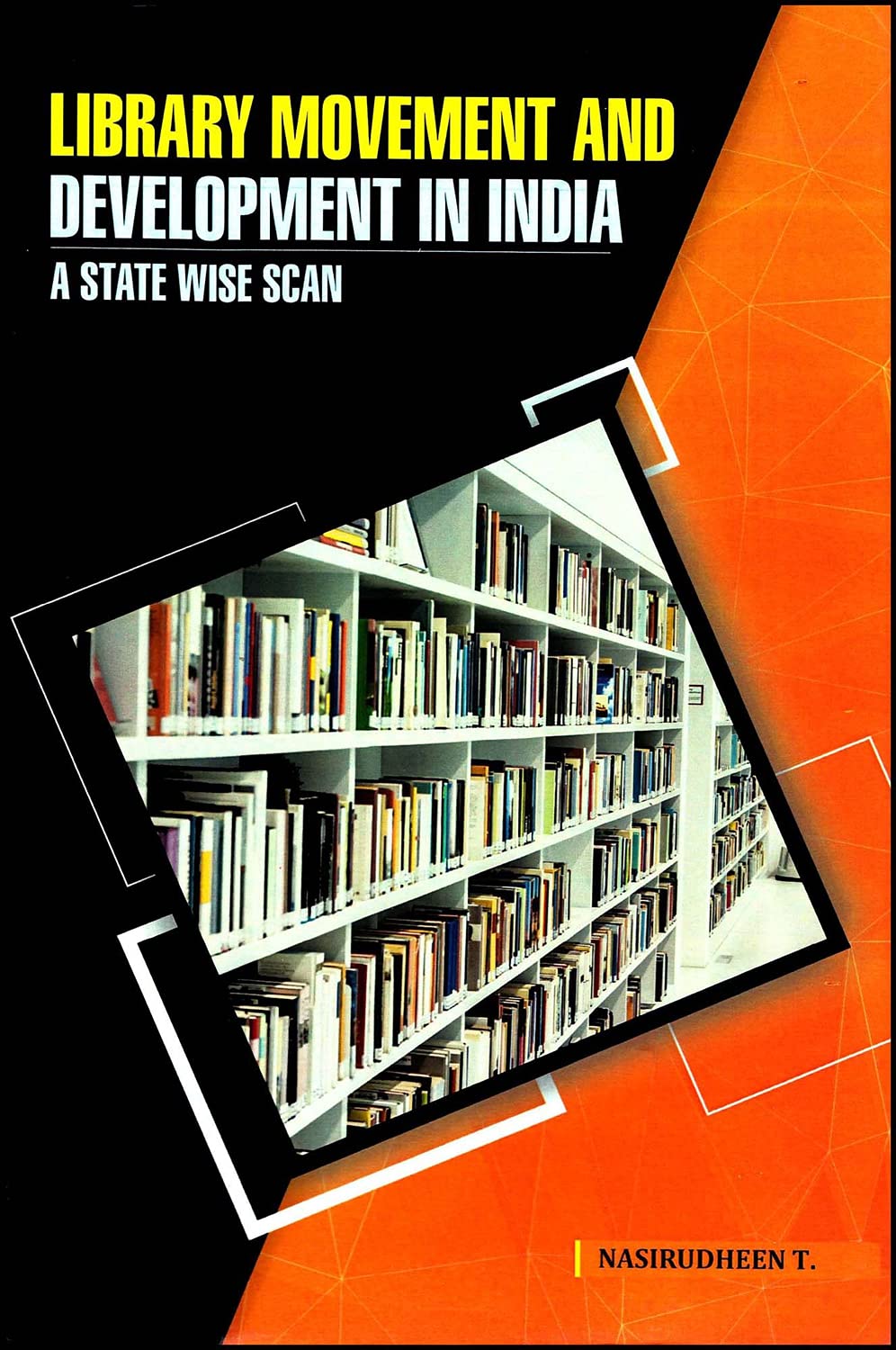 Library Movement and Development in India: A State Wise Scan,