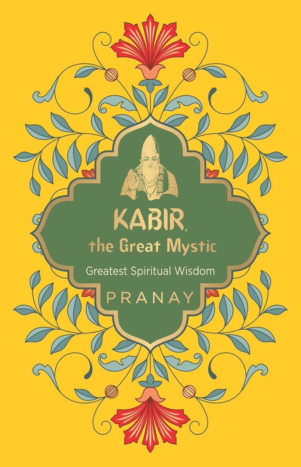 Kabir, the Great Mystic, Greatest Spiritual Wisdom