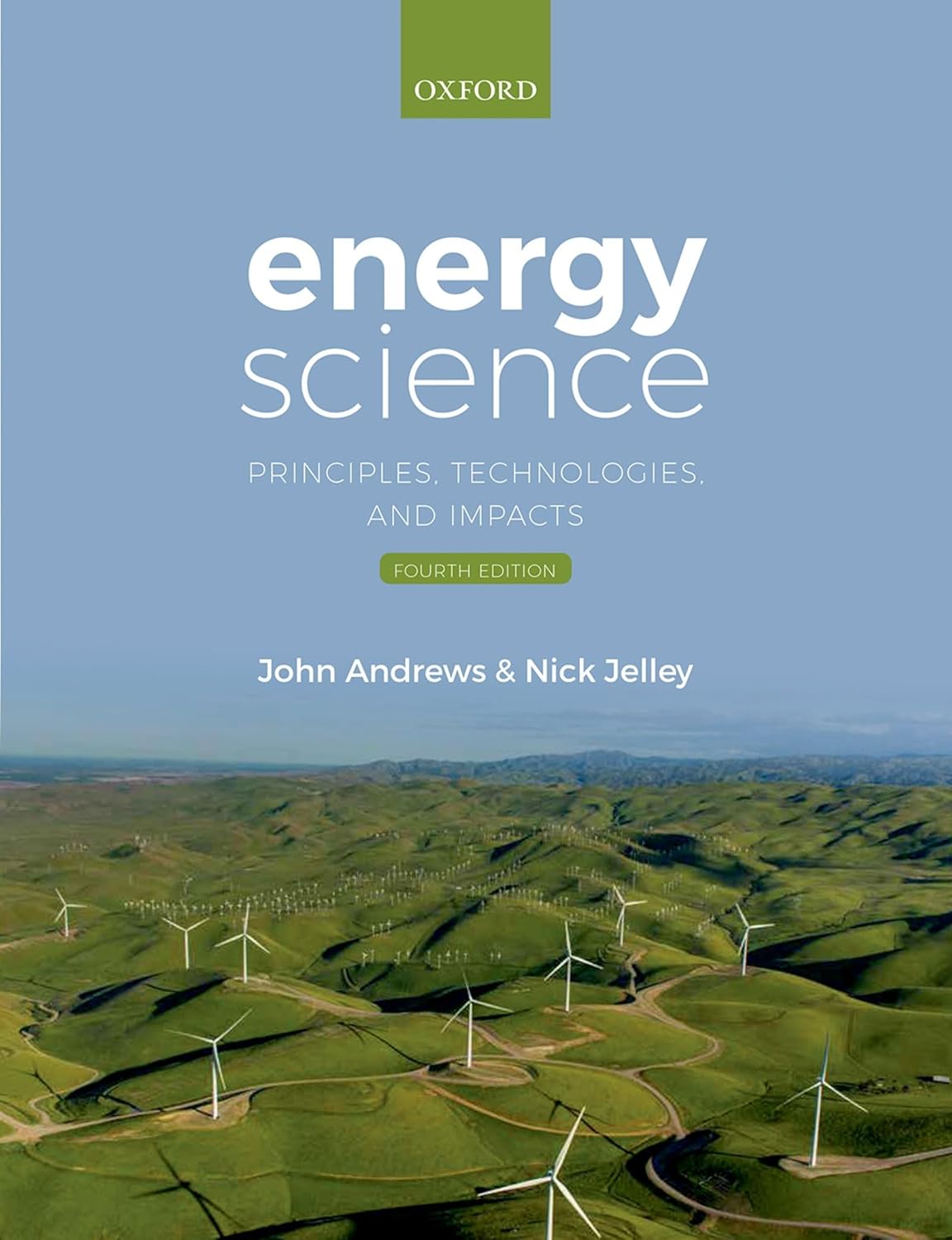 ENERGY SCIENCE : PRINCIPLES, TECHNOLOGIES, AND IMPACTS, 4TH EDITION