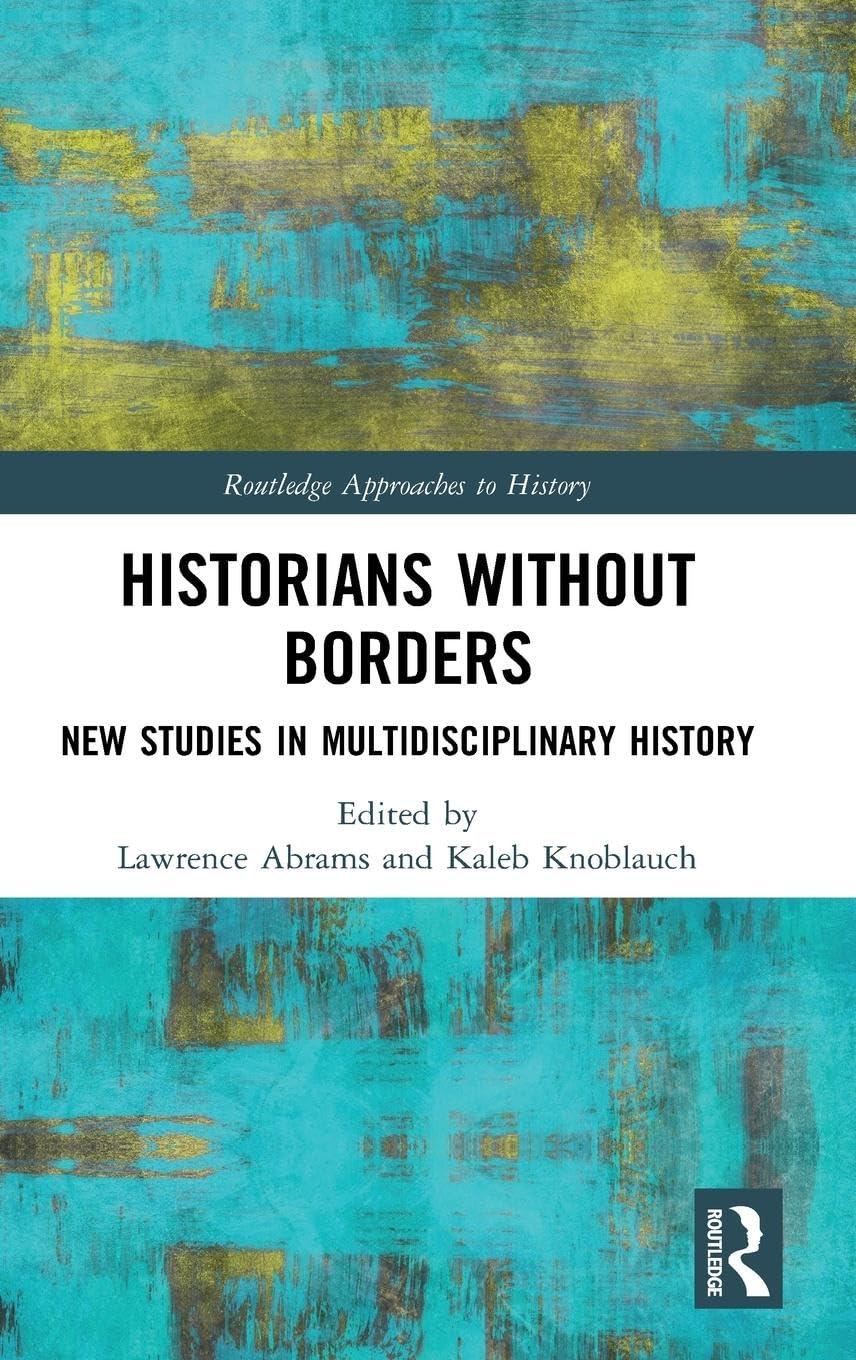 HISTORIANS WITHOUT BORDERS: NEW STUDIES IN MULTIDISCIPLINARY HISTORY