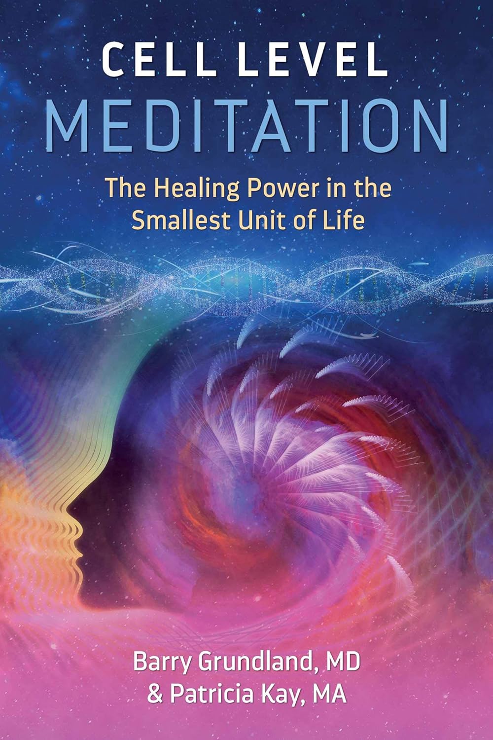 CELL LEVEL MEDITATION, BARRY GRUNDLAND, MD