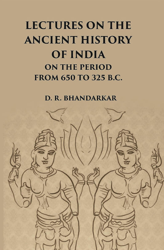Lectures On The Ancient History Of India: On The Period From 650 To 325 B.C. - HARDCOVER