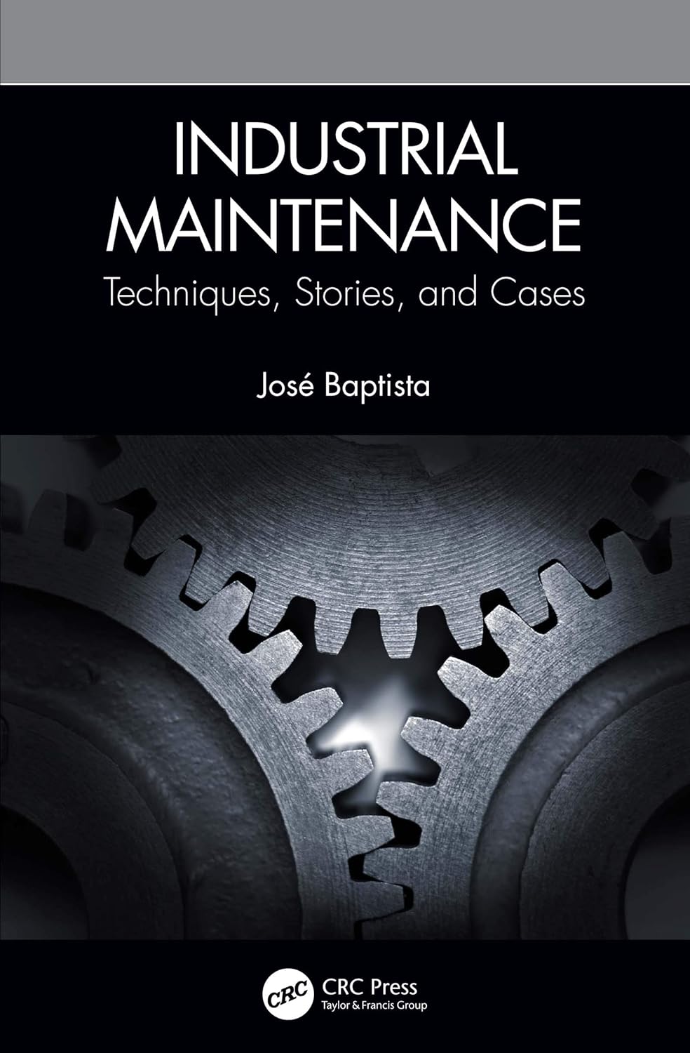 INDUSTRIAL MAINTENANCE : TECHNIQUES, STORIES AND CASES (Hardcover 2019)