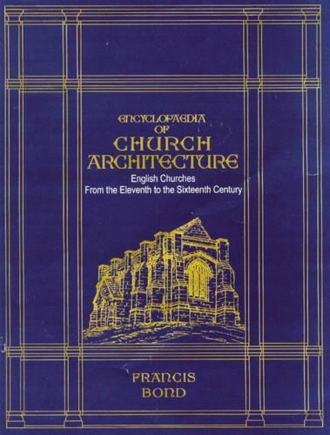 Encyclopaedia of CHURCH ARCHITECTURE : English Churches from the Eleventh to Sixteenth Century (Set of 2 Vols.) - Hardcover