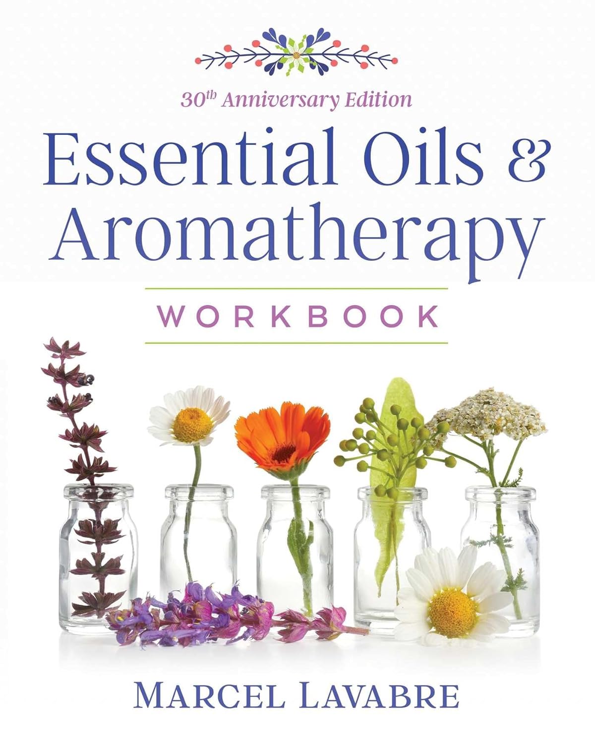 ESSENTIAL OILS AND AROMATHERAPY WORKBOOK, MARCEL LAVABRE