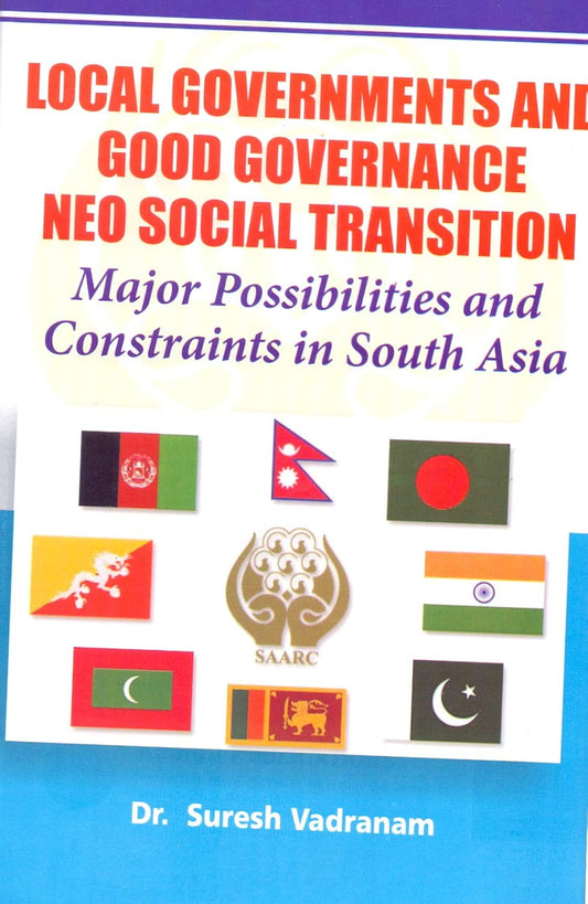 Local Governments and Good Governance Neo Social Transition: Major Possibilities and Constraints in South Asia