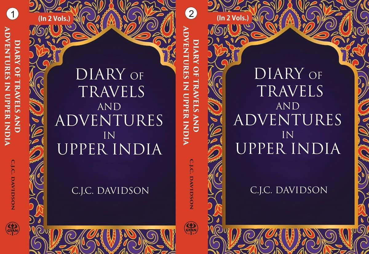 Diary of travels and adventures in Upper India: From Bareilly, in Rohilcund, to Hurdwar, and Nahun, in the Himmalaya Mountains, with a Tour in Bundelcund, A Sporting Excursion in Kingdom of Oude, and a Voyage Down the Ganges 2 VOL SET , PAPERBACK