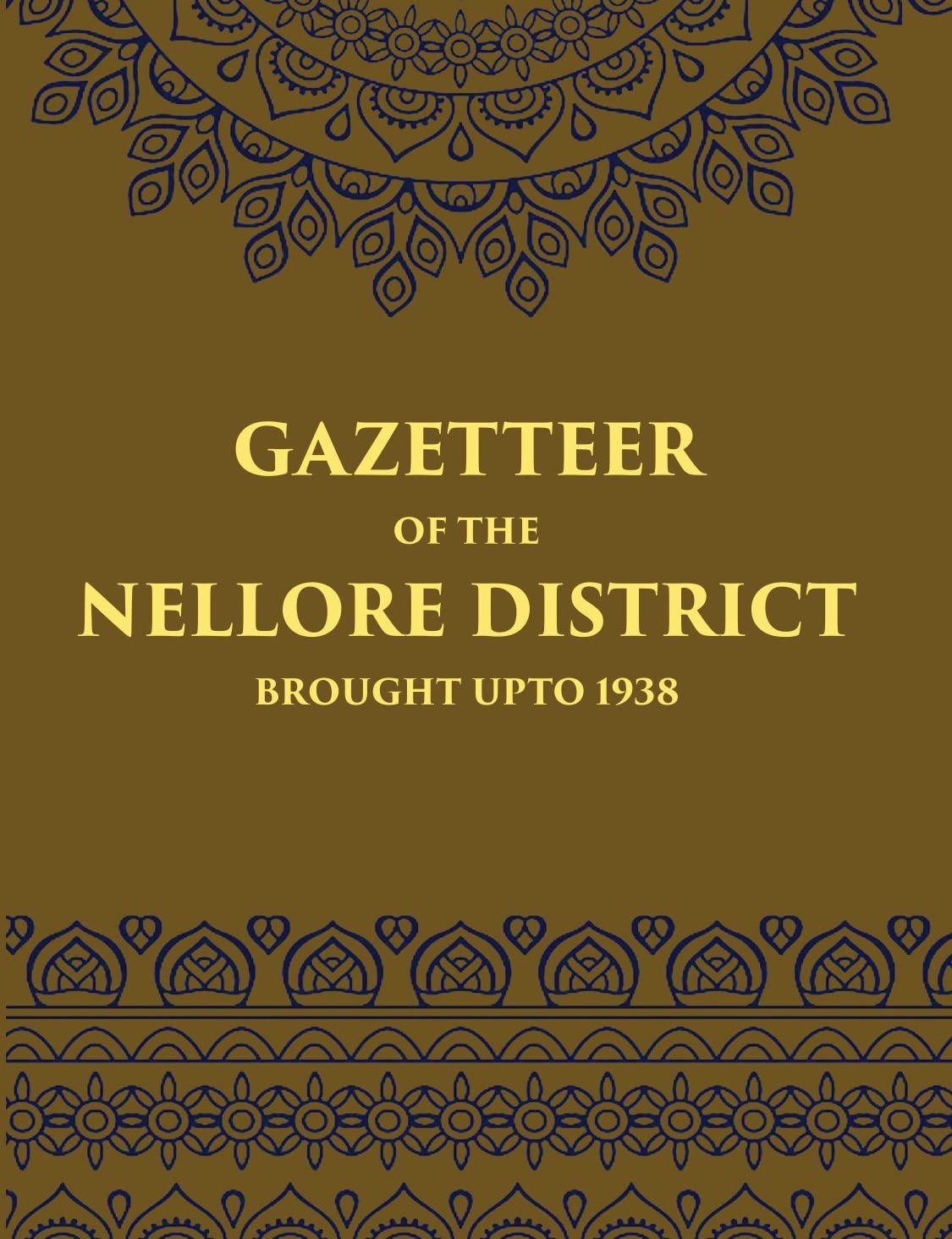 Gazetteer Of The Nellore District Brought Upto 1938 - PB