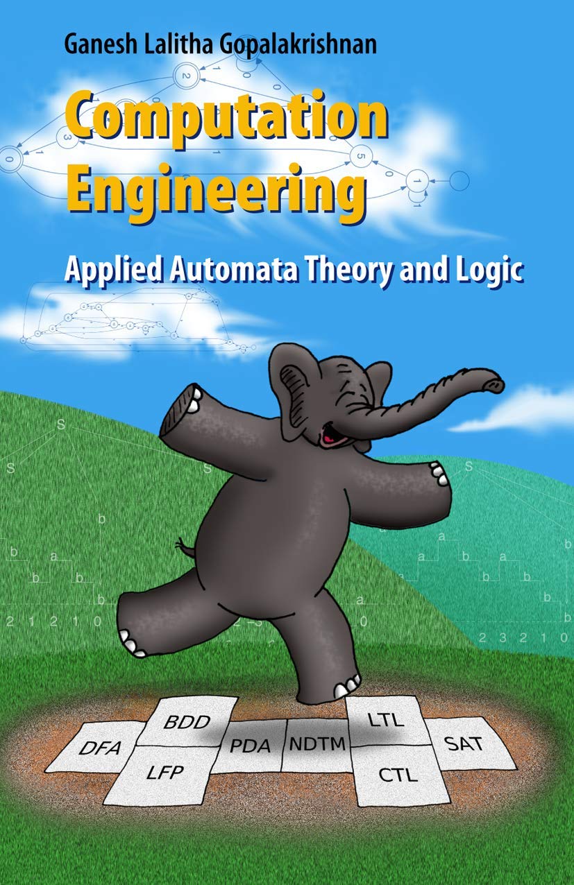 COMPUTATION ENGINEERING: APPLIED AUTOMATA THEORY AND LOGIC
