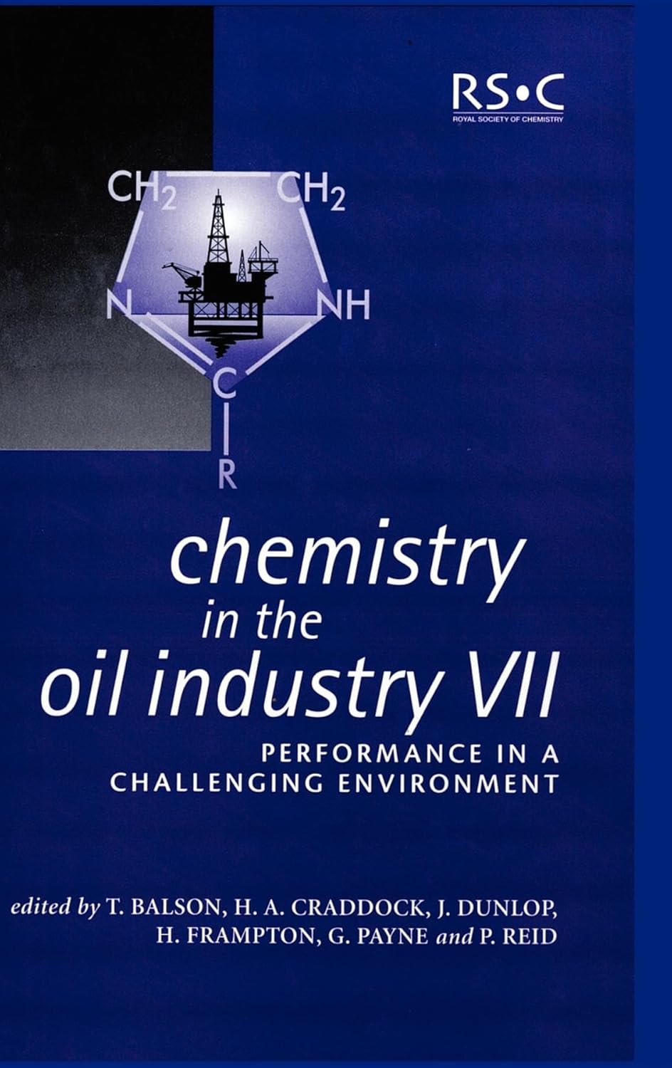 CHEMISTRY IN THE OIL INDUSTRY VII: PERFORMANCE IN A CHALLENGING ENVIRONMENT