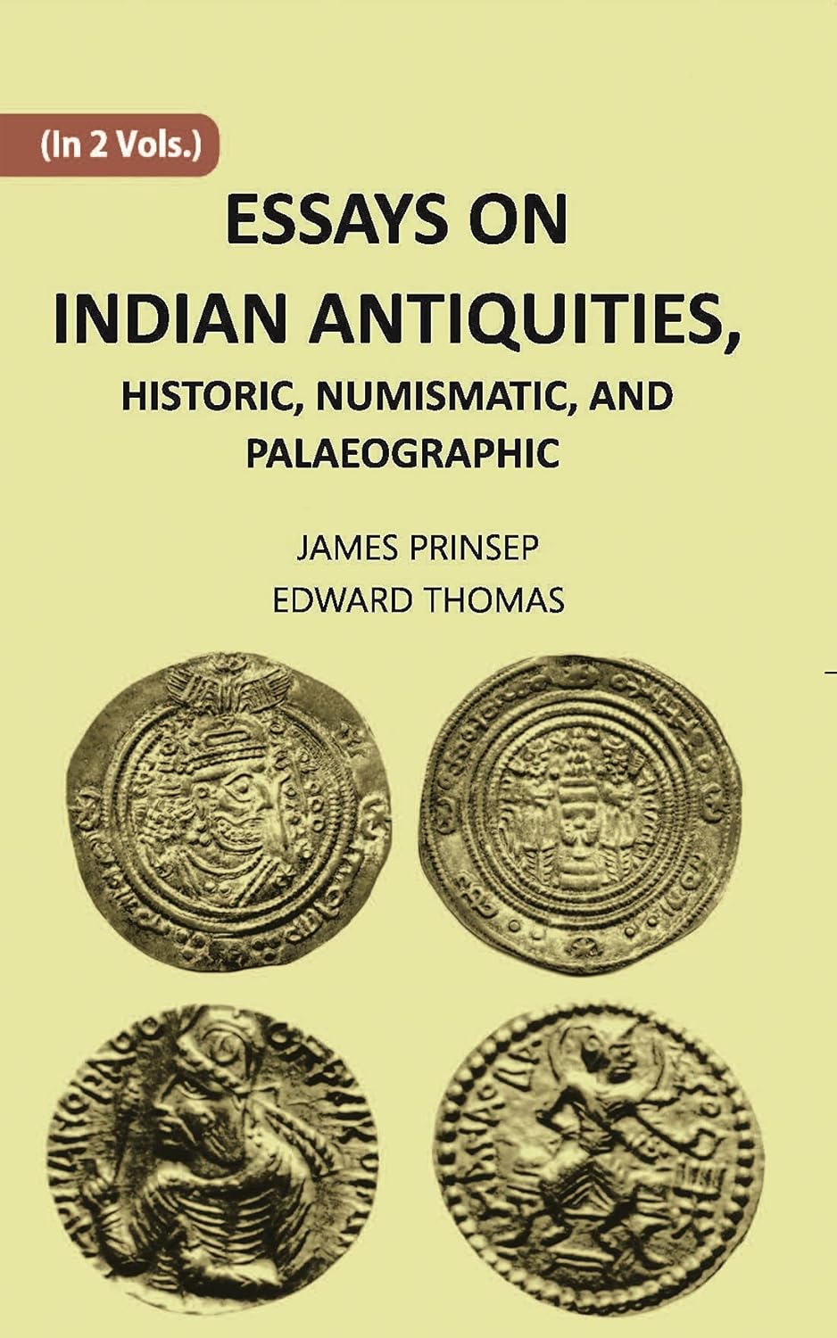 ESSAYS ON INDIAN ANTIQUITIES, HISTORIC, NUMISMATIC, AND PALAEOGRAPHIC - PB , VOL -2
