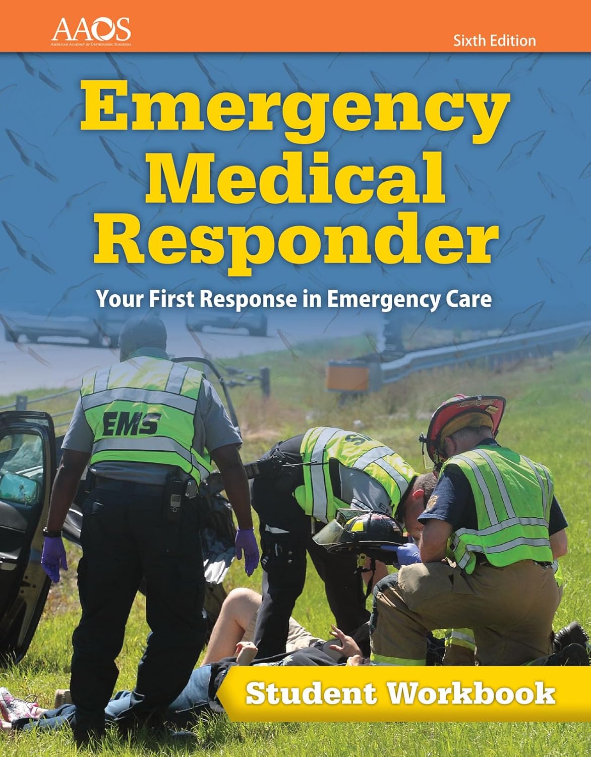 EMERGENCY MEDICAL RESPONDER: YOUR FIRST RESPONSE IN EMERGENCY CARE STUDENT WORKBOOK 6TH EDITION