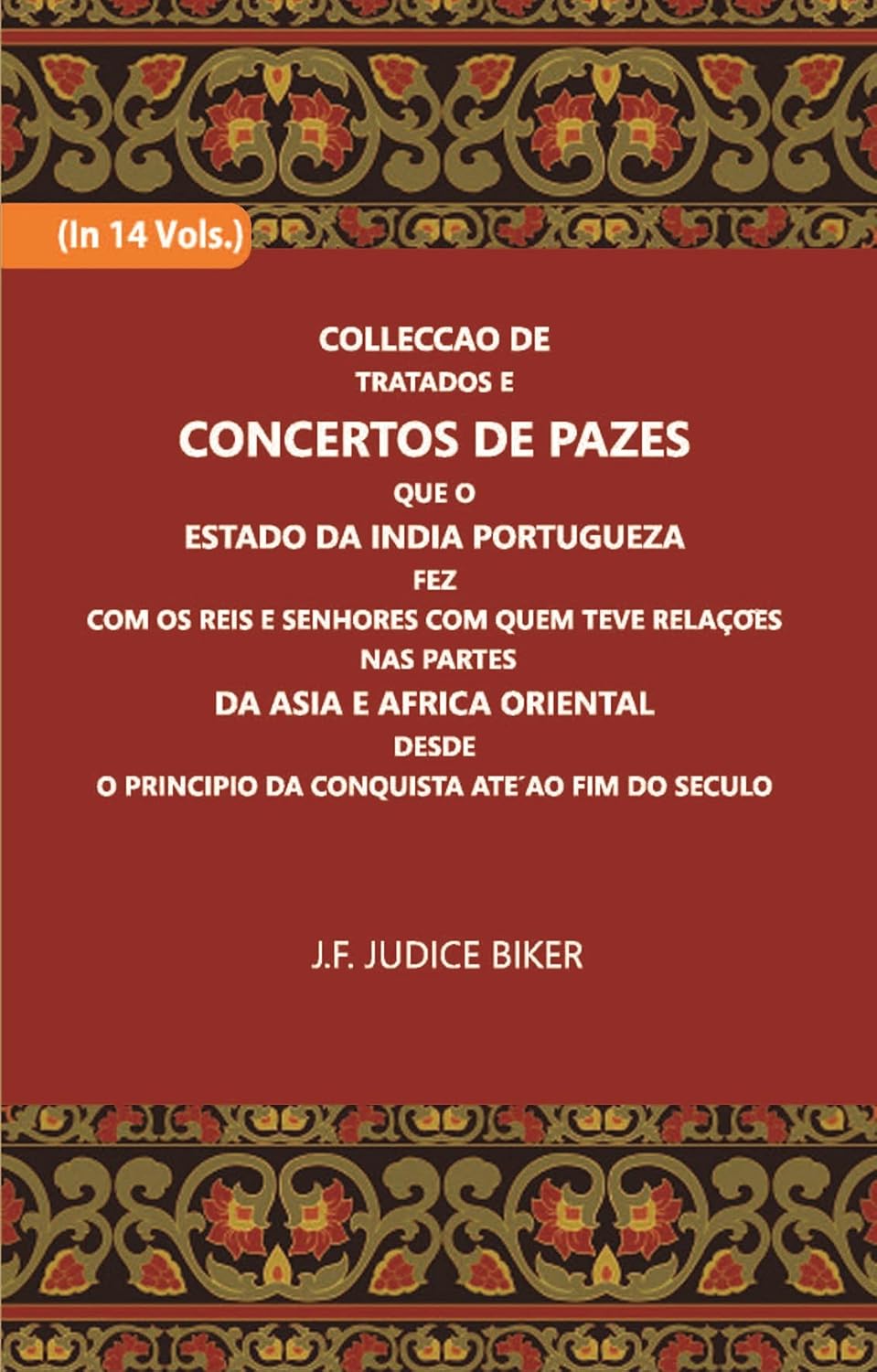 Colleccao De Tratados E Concertos De Pazes:- Que O Estado Da India Portuguezafezcom Os Reis E Senhores Com Quem Teve Relacoesnas Partes - HARDCOVER , VOL -8