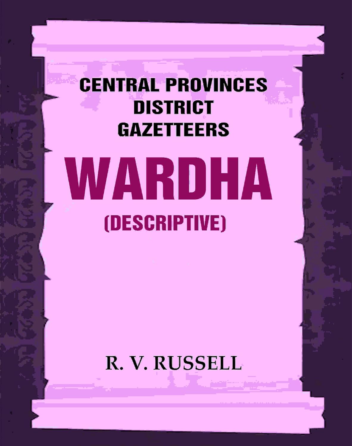 Central Provinces District Gazetteers: Wardha (Descriptive) 22nd, Vol. A - Paperback
