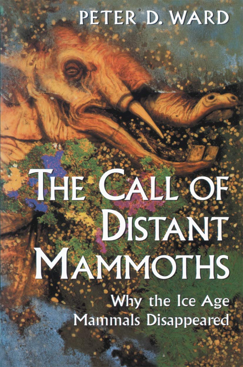 CALL OF DISTANT MAMMOTHS : WHY THE ICE AGE MAMMALS DISAPPEARED