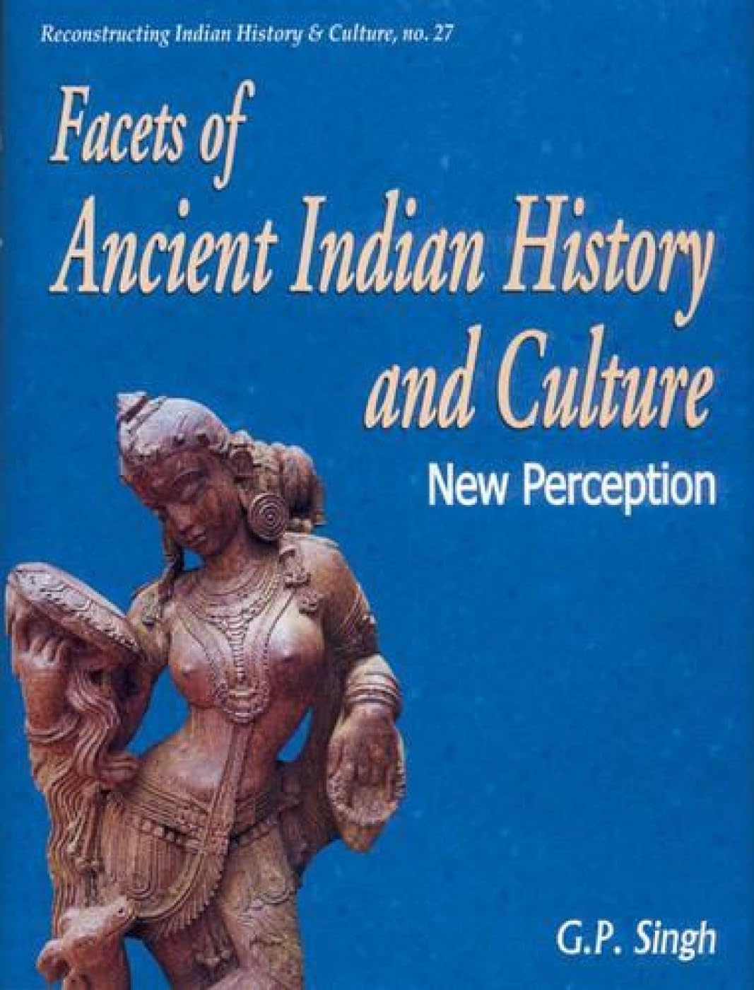 Facets of Ancient Indian History and Culture -Hardcover