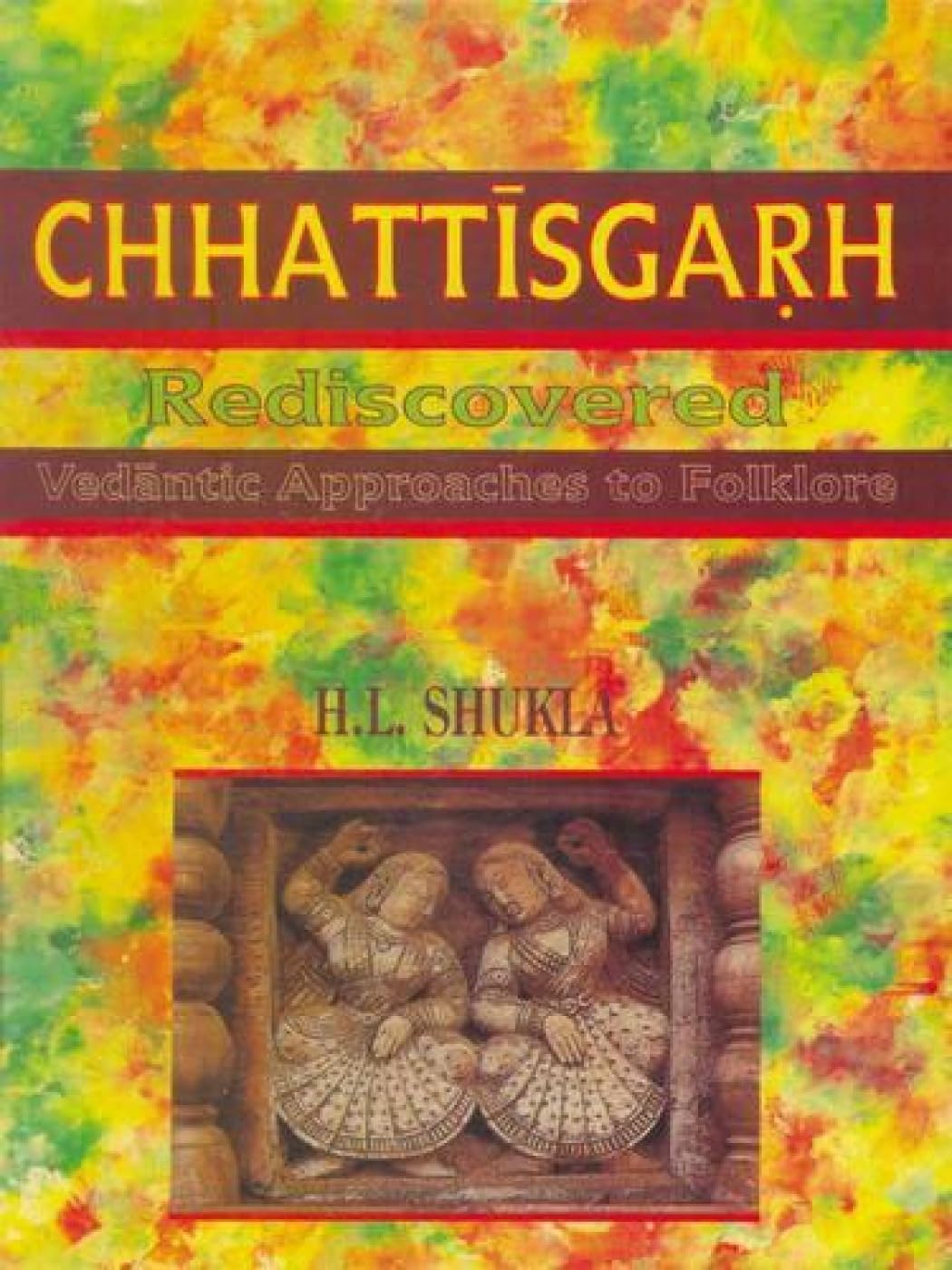 CHHATTISGARH REDISCOVERED : Vedantic Approaches to Folklore - Hardcover