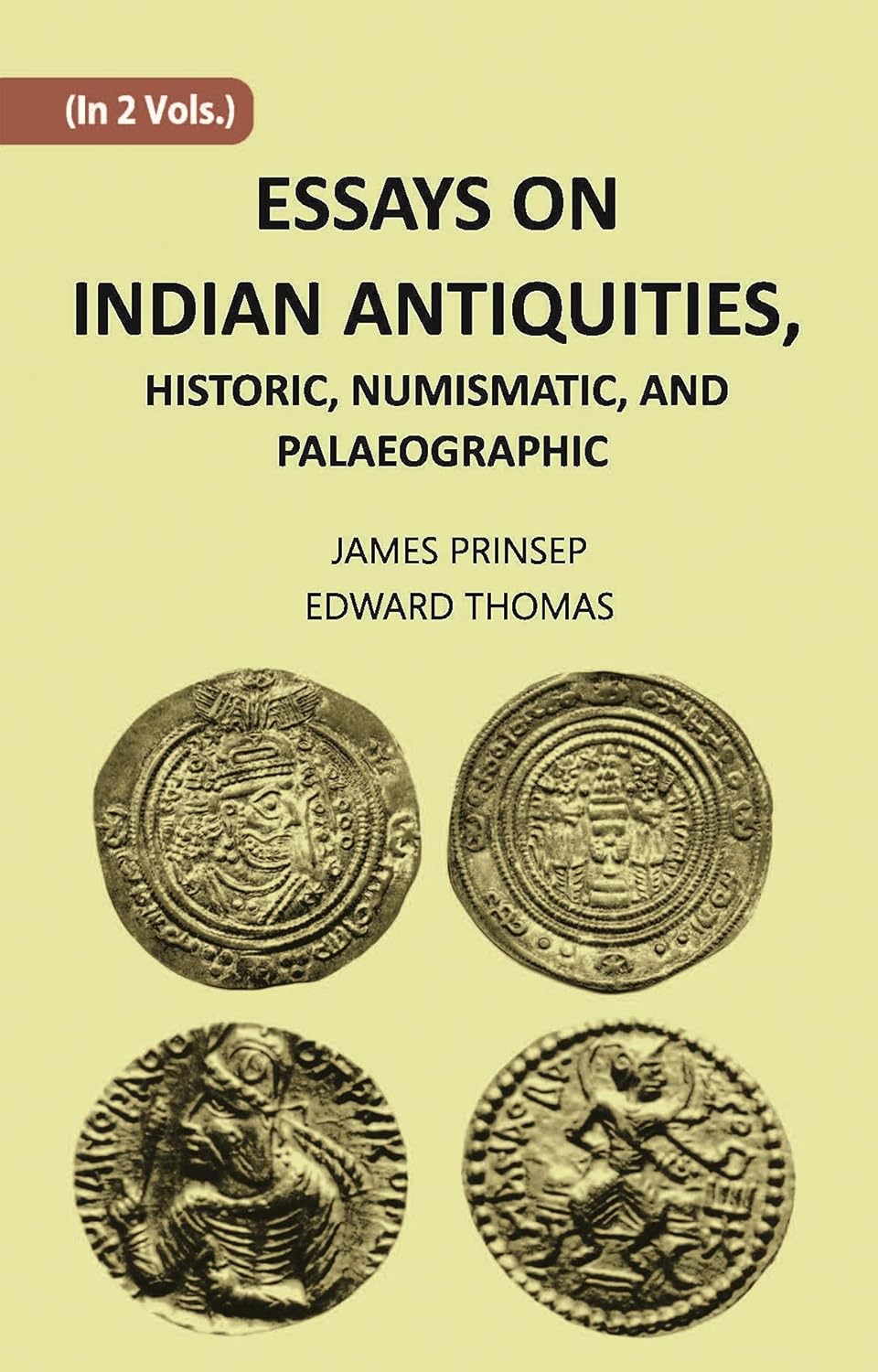 ESSAYS ON INDIAN ANTIQUITIES, HISTORIC, NUMISMATIC, AND PALAEOGRAPHIC - HB , VOL -1