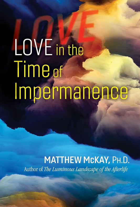 LOVE IN THE TIME OF IMPERMANENCE, MATTHEW MCKAY