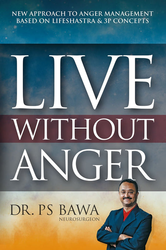 LIVE WITHOUT ANGER: NEW APPROACH TO ANGER MANAGEMENT BASED ON LIFESHASTRA & 3P CONCEPTS