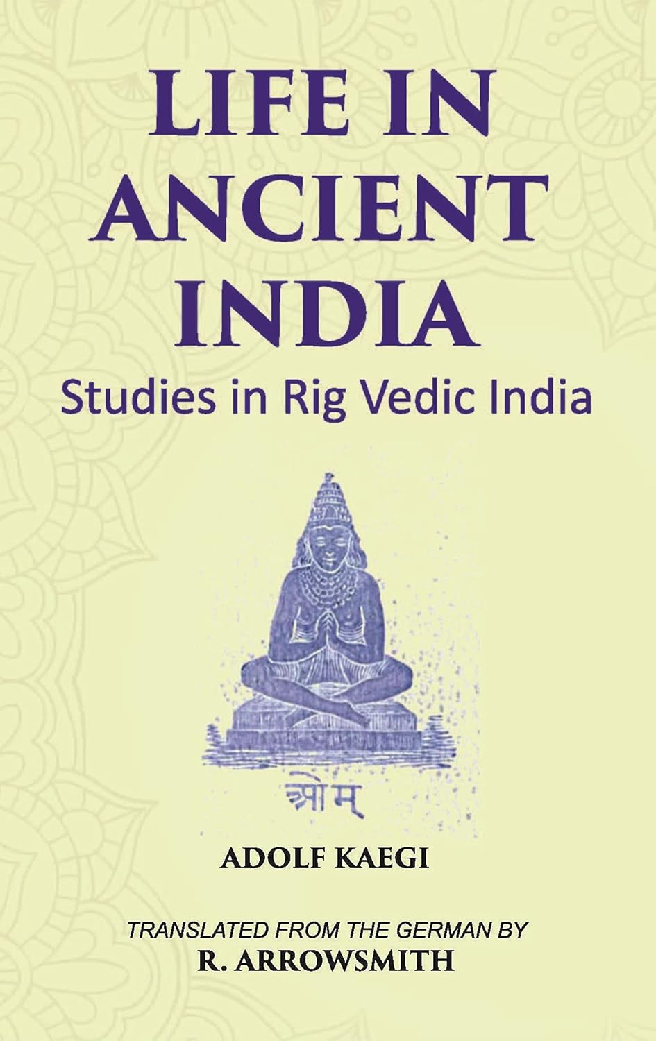 LIFE IN ANCIENT INDIA: Studies in Rig Vedic India - HB
