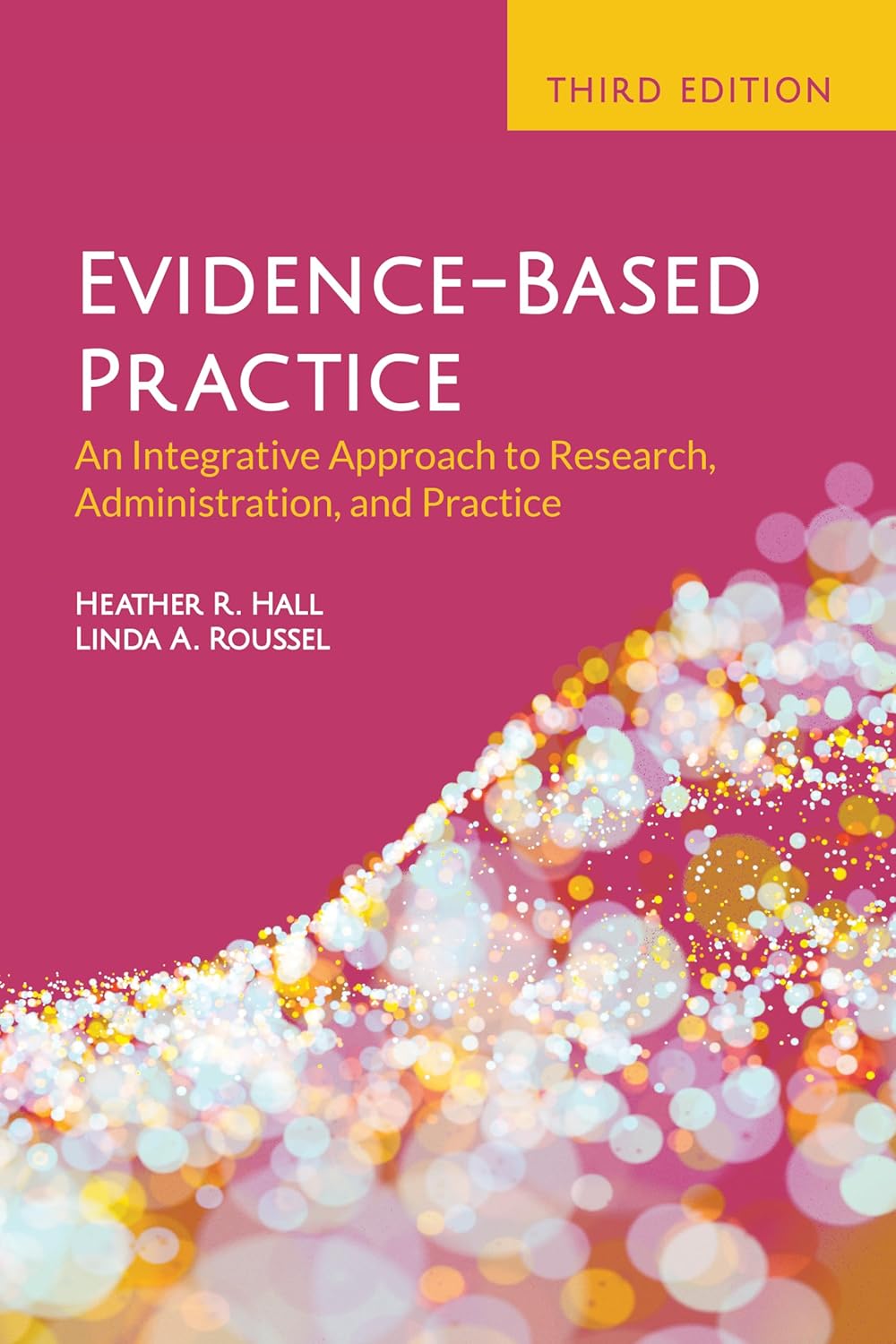 EVIDENCE BASED PRACTICE: AN INTEGRATIVE APPROACH TO RESEARCH, ADMINISTRATION, AND PRACTICE, THIRD EDITION