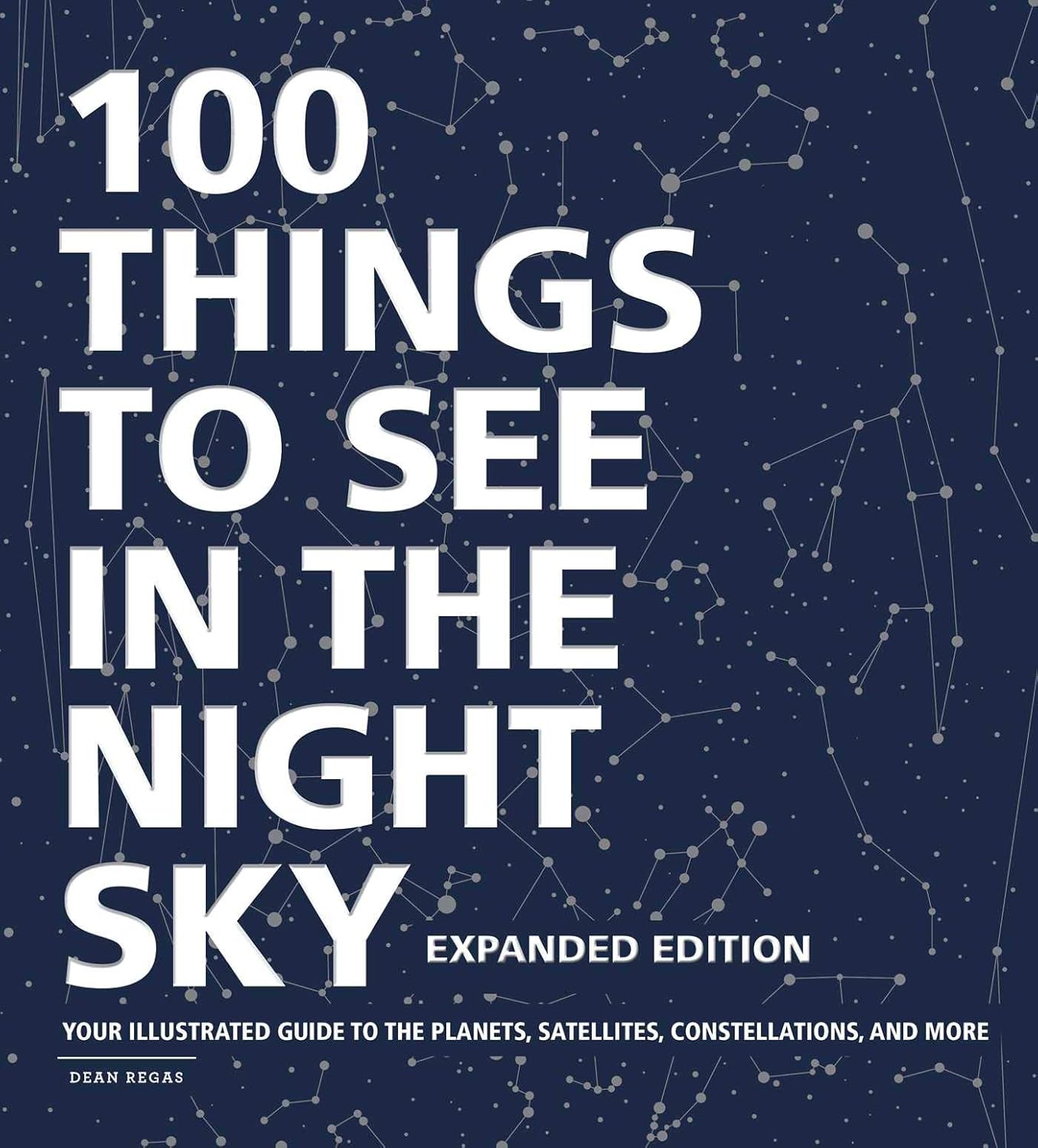 100 THINGS TO SEE IN THE NIGHT SKY, EXPANDED EDITION, DEAN REGAS