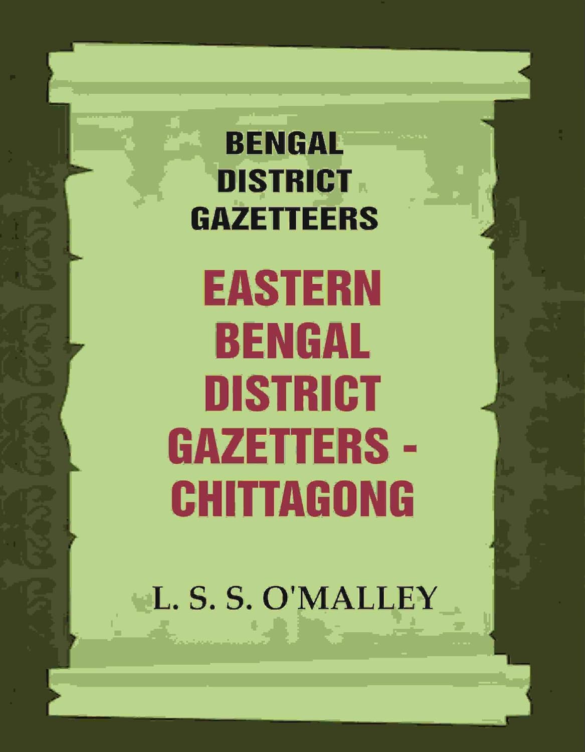 Bengal District Gazetteers: Eastern Bengal District Gazetters - Chittagong 11TH - HARDCOVER