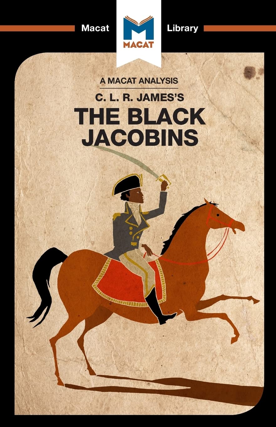 AN ANALYSIS OF C.L.R.JAMES'S: THE BLACK JACOBINS: TOUSSAINT L'OUVERTURE AND THE SAN DOMINGO REVOLUTION