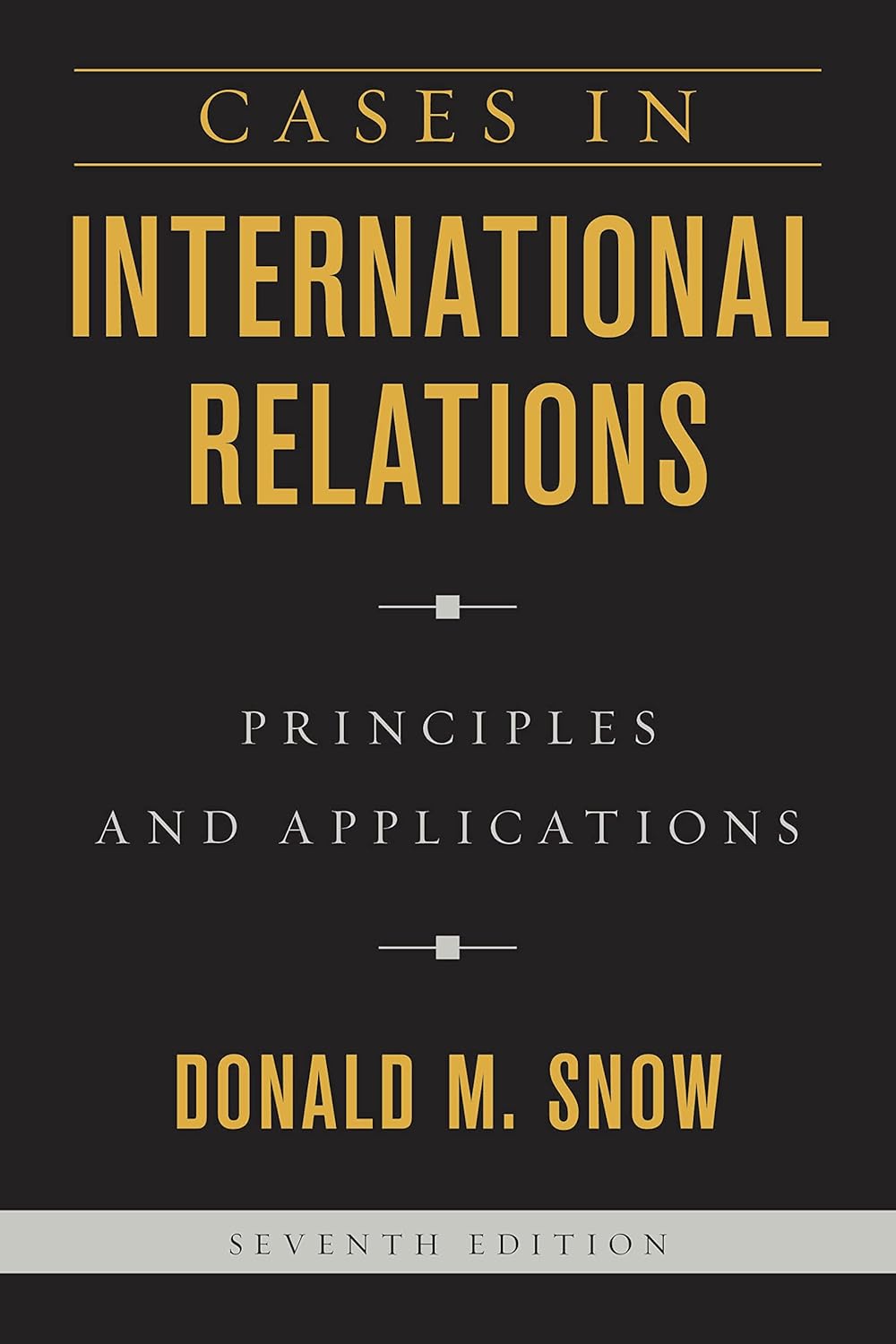 CASES IN INTERNATIONAL RELATIONS : PRINCIPLES AND APPLICATIONS, SEVENTH EDITION