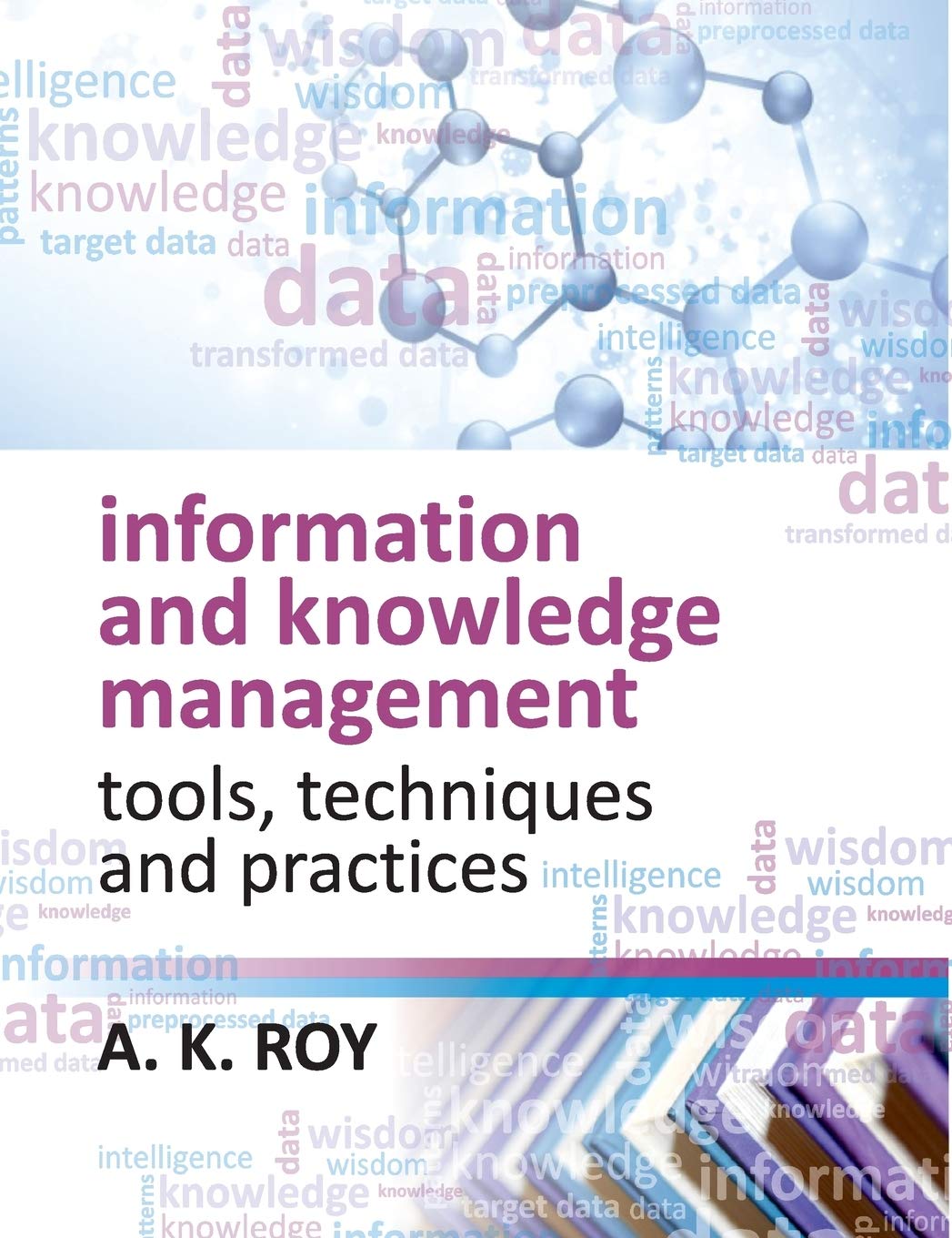 Information and Knowledge Management: Tools,Techniques and Practices