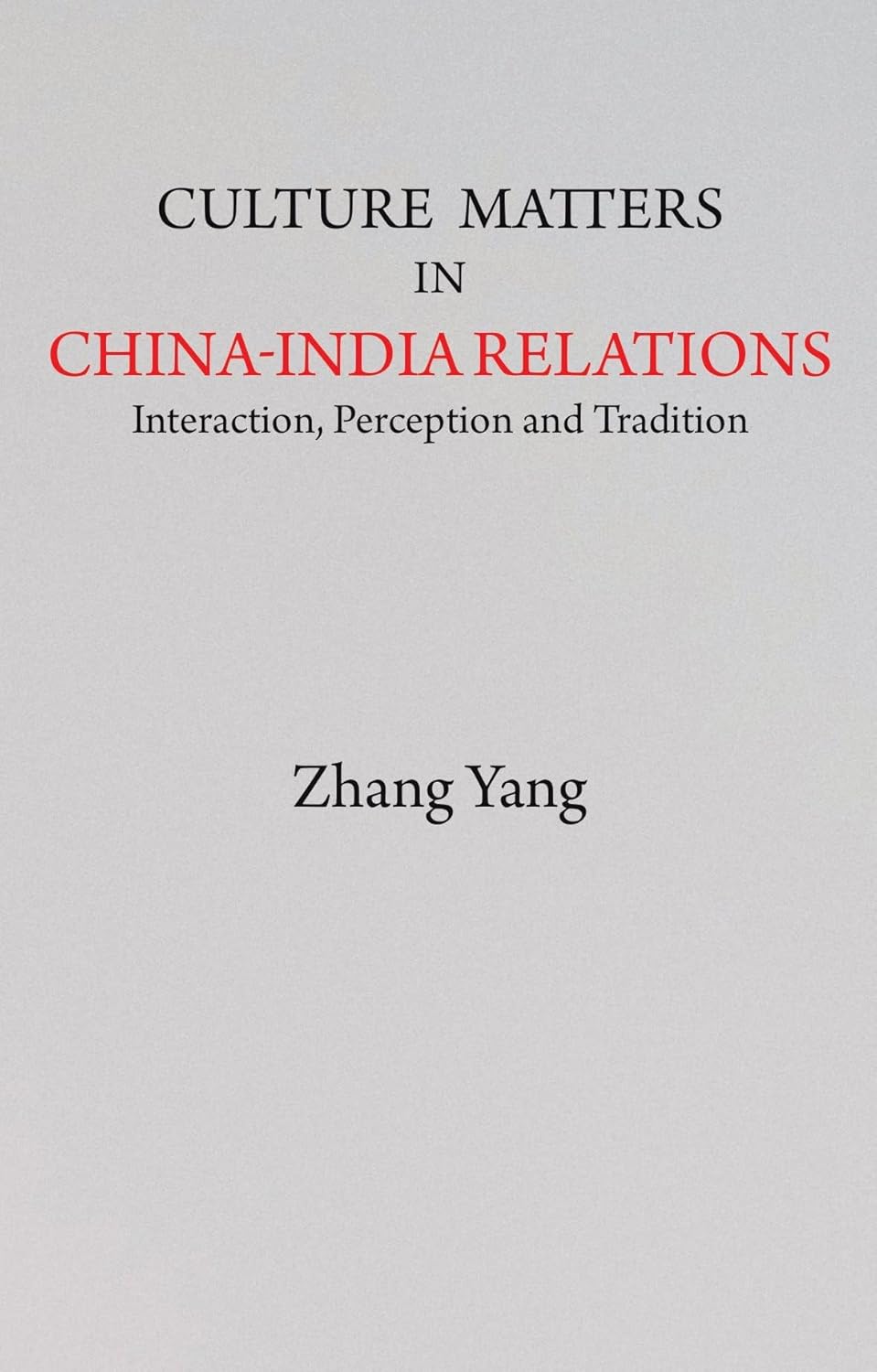Culture Matters in China-India Relations: Interaction, Perception and Tradition