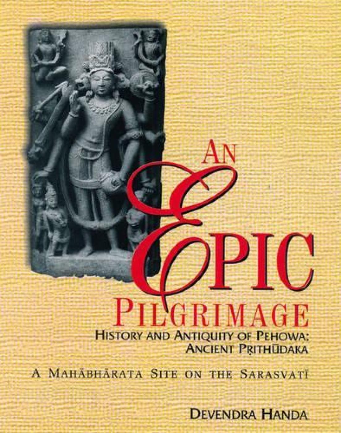 AN EPIC PILGRIMAGE - History and Antiquity of Pehowa : Ancient Prithudaka - Hardcover