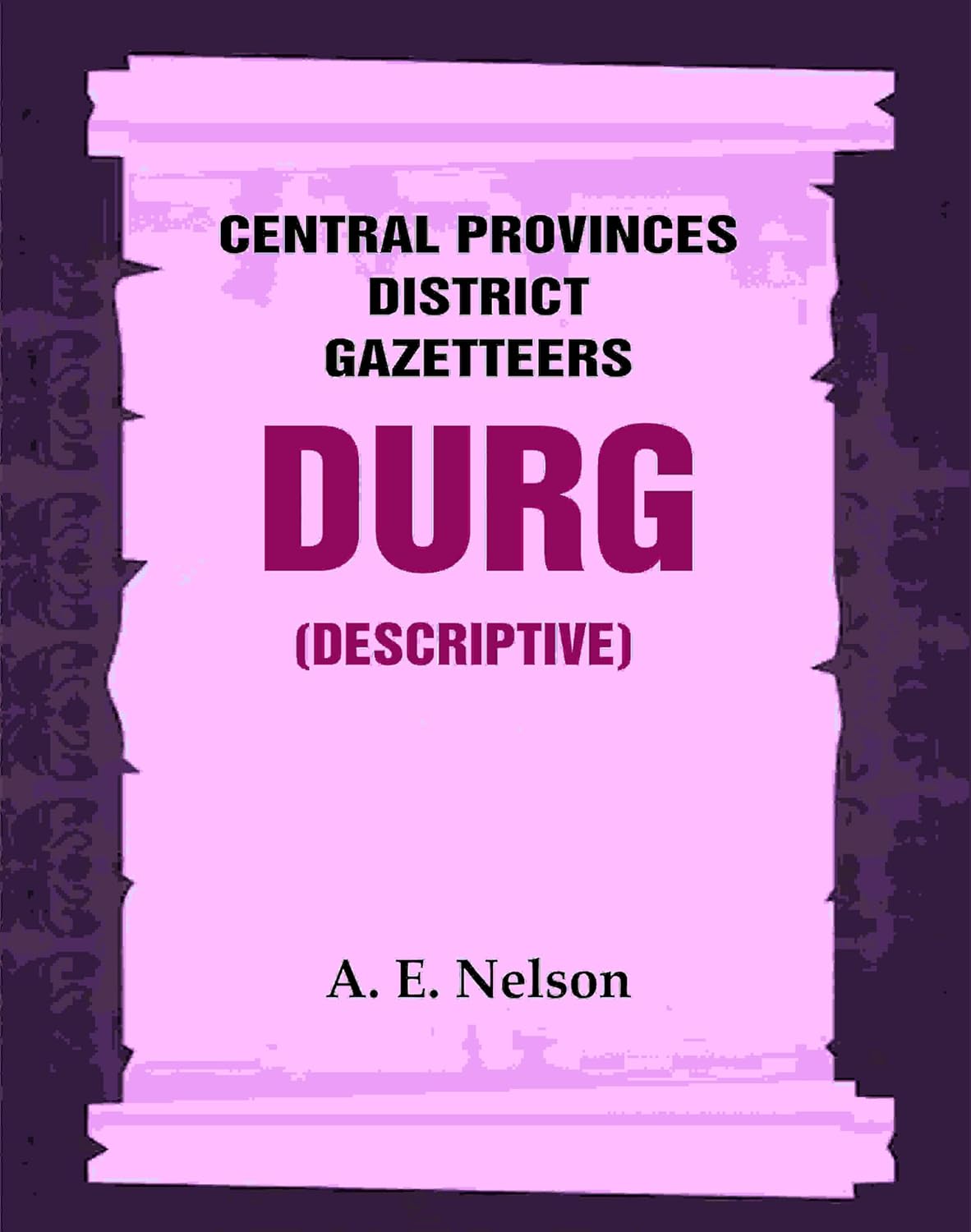 Central Provinces District Gazetteers: Durg (Descriptive) 12th, Vol. A - Paperback