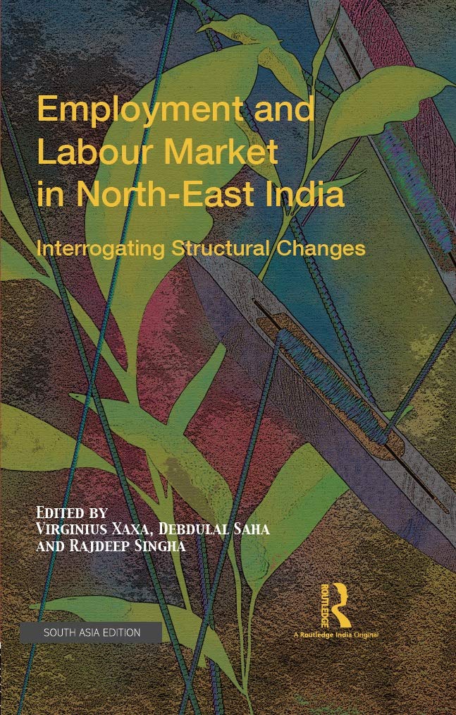 EMPLOYMENT AND LABOUR MARKET IN NORTH-EAST INDIA: INTERROGATING STRUCTURAL CHANGES