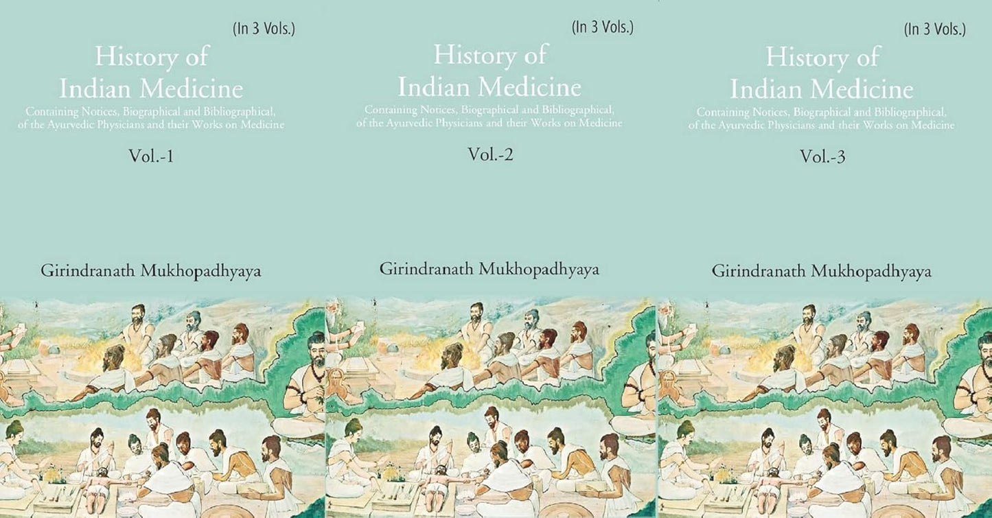 History of Indian Medicine: Containing Notices, Biographical and Bibliographical, of the Ayurvedic Physicians and their Works on Medicine 3 VOL SET ,PAPERBACK