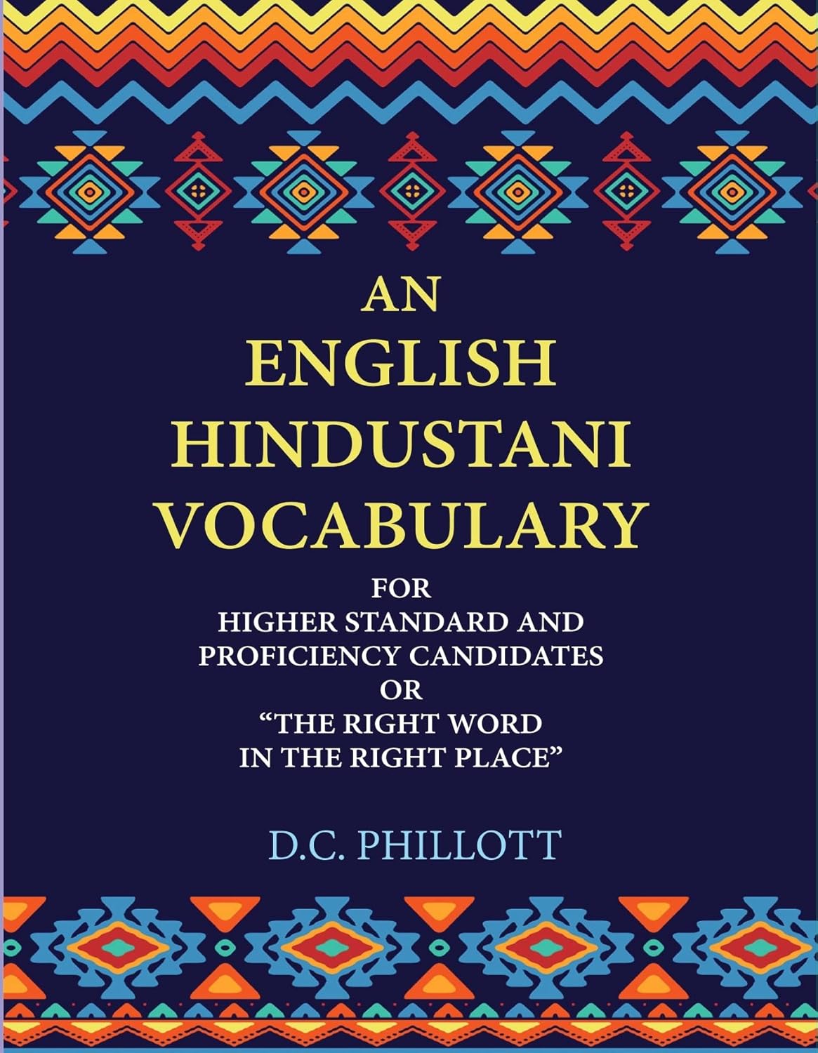 An English—Hindustani Vocabulary: For Higher Standard And Proficiency Candidates Or “The Right Word In The Right Place” - HARDCOVER