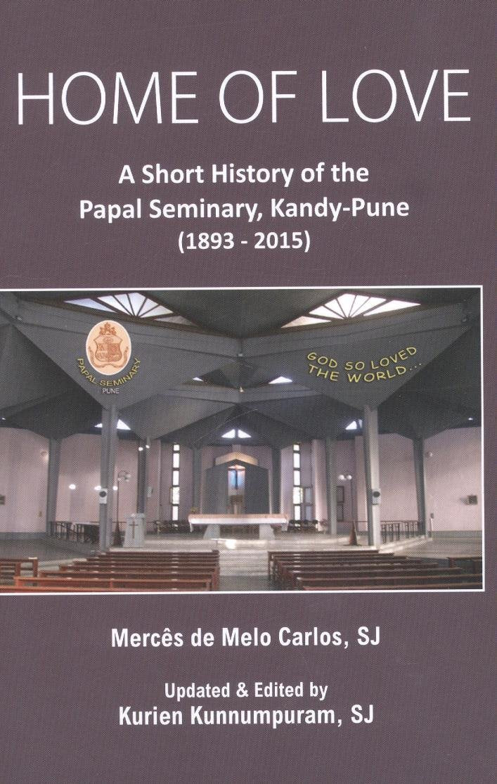 Home of Love : A Short History of the Papal Seminary, Kandy-Pune (1893-2015)