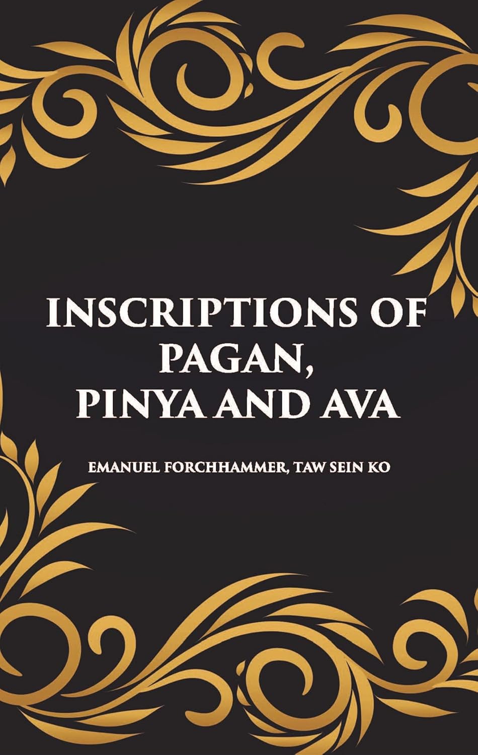 INSCRIPTIONS OF PAGAN, PINYA AND AVA -HB