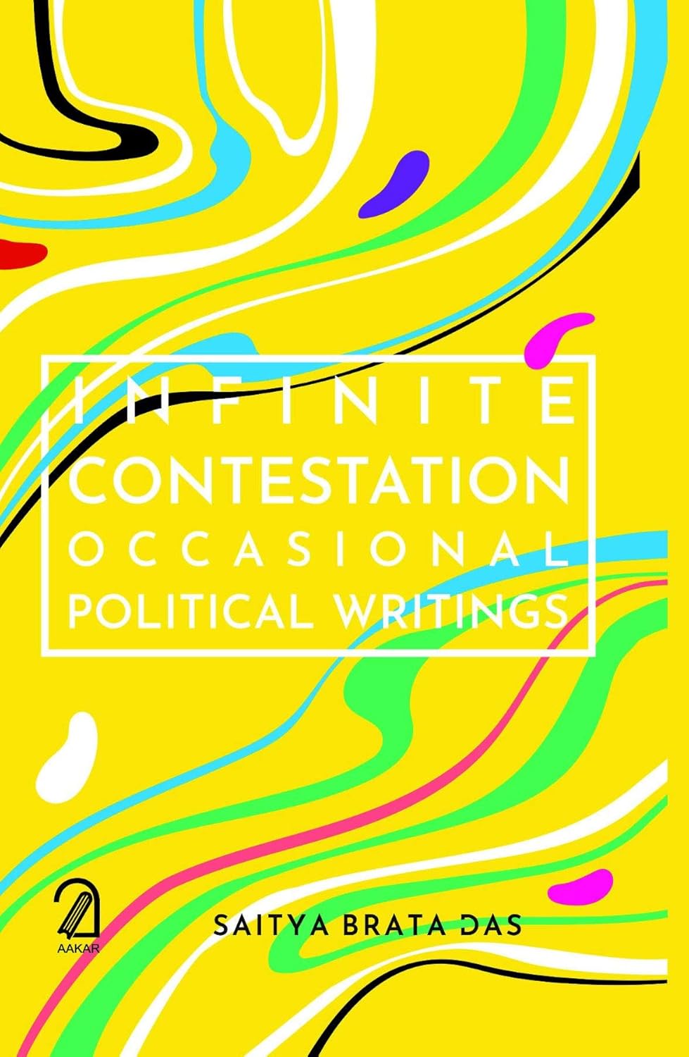 Infinite Contestation: Occasional Political Writings